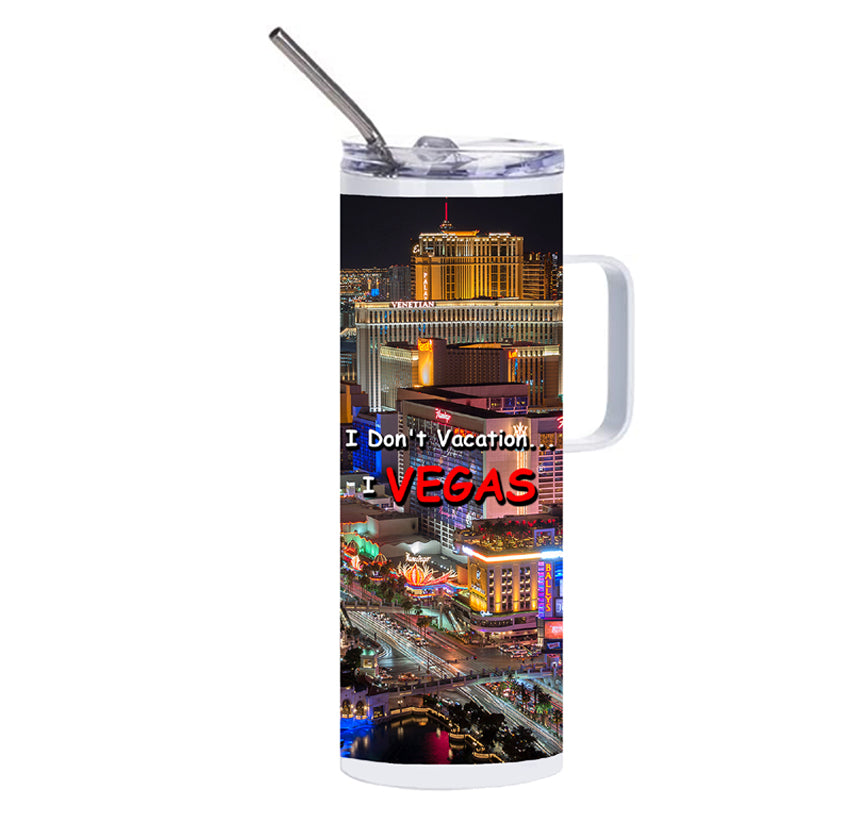 20 oz "I Don't Vacation...I Vegas" w/Las Vegas Background Skinny Tumbler w/Handle