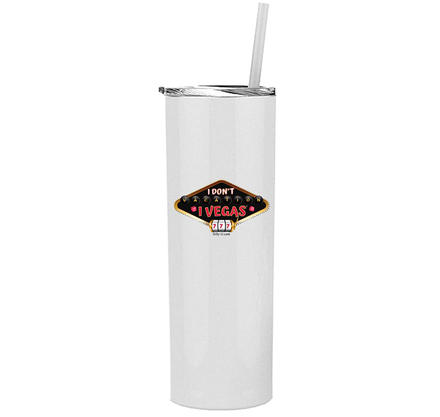 20 oz "I Don't Vacation...I Vegas" Skinny Insulated Tumbler