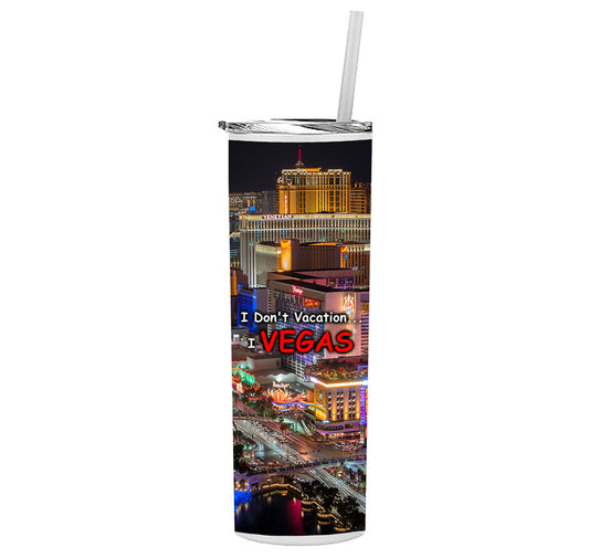 20 oz "I Don't Vacation...I Vegas" w/Las Vegas Background Insulated Skinny Tumbler